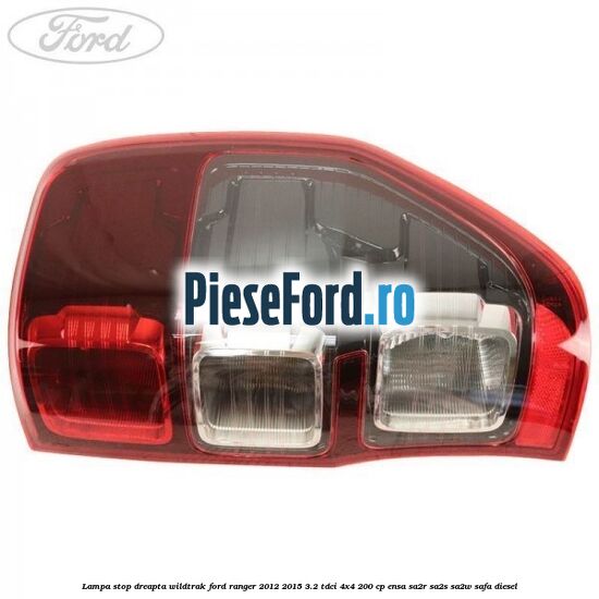 Lampa stop dreapta Wildtrak Ford Ranger 2012-2015 3.2 TDCi 4x4 200 cp ENSA, SA2R, SA2S, SA2W, SAFA diesel