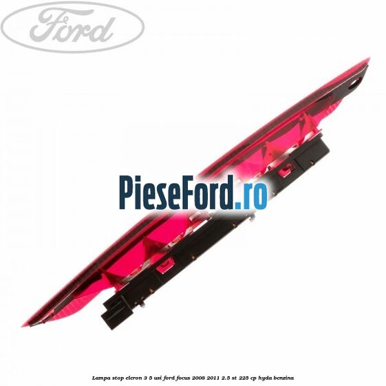 Lampa stop eleron 3/5 usi Ford Focus 2008-2011 2.5 ST 225 cp HYDA benzina