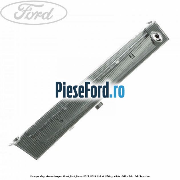 Lampa stop eleron hayon 5 usi Ford Focus 2011-2014 2.0 ST 250 cp R9DA, R9DB, R9DC, R9DD benzina
