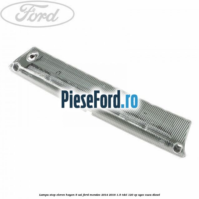 Lampa stop eleron hayon 5 usi Ford Mondeo 2014-2018 1.5 TDCi 120 cp UGCC, XUCA diesel