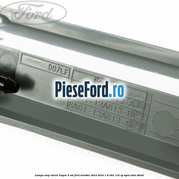 Lampa stop eleron hayon 5 usi Ford Mondeo 2014-2018 1.6 TDCi 115 cp Lampa stop eleron hayon 5 usi Ford Mondeo 2014-2018 1.6 TDCi 115 cp NGCA, U3CA diesel