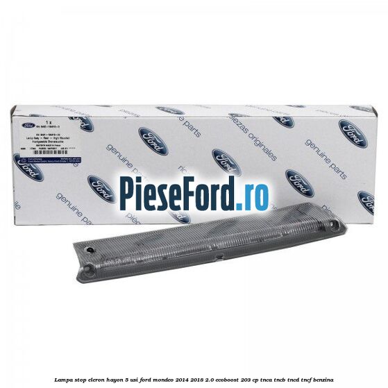 Lampa stop eleron hayon 5 usi Ford Mondeo 2014-2018 2.0 EcoBoost 203 cp TNCA, TNCB, TNCD, TNCF benzina