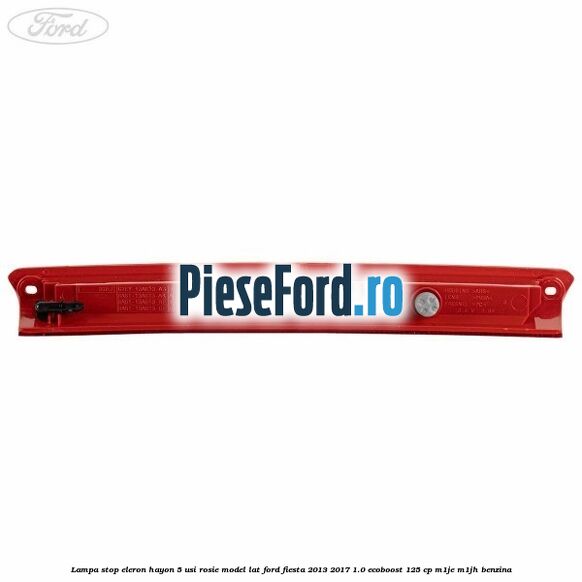 Lampa stop eleron hayon 5 usi rosie model lat Ford Fiesta 2013-2017 1.0 EcoBoost 125 cp M1JE, M1JH benzina