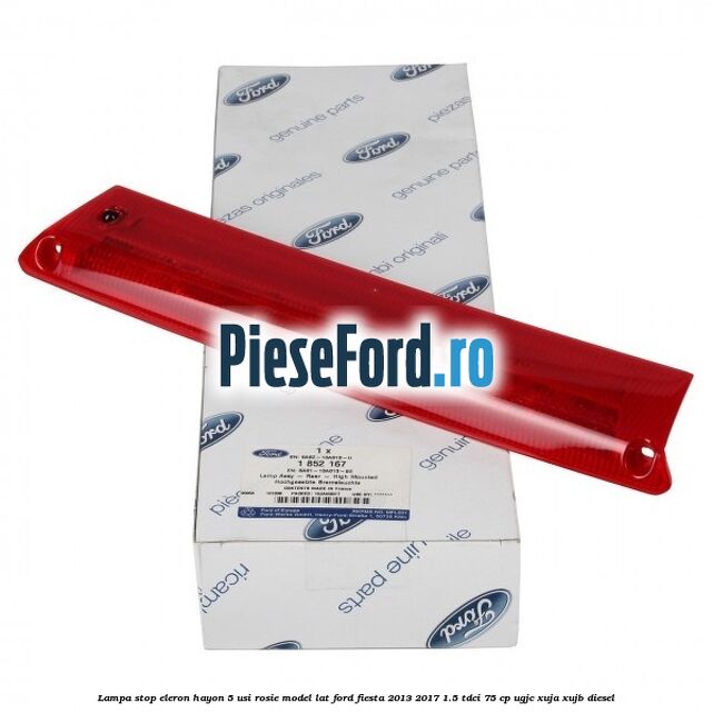 Lampa stop eleron hayon 5 usi rosie model lat Ford Fiesta 2013-2017 1.5 TDCi 75 cp Lampa stop eleron hayon 5 usi rosie model lat Ford Fiesta 2013-2017 1.5 TDCi 75 cp UGJC, XUJA, XUJB diesel