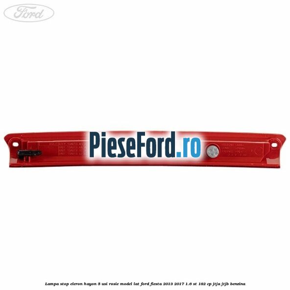 Lampa stop eleron hayon 5 usi rosie model lat Ford Fiesta 2013-2017 1.6 ST 182 cp Lampa stop eleron hayon 5 usi rosie model lat Ford Fiesta 2013-2017 1.6 ST 182 cp JTJA, JTJB benzina