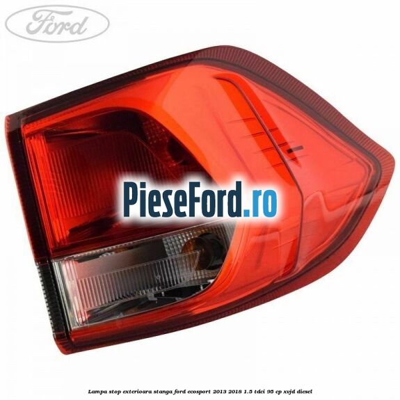 Lampa stop exterioara stanga Ford EcoSport 2013-2018 1.5 TDCi 95 cp Lampa stop exterioara stanga Ford EcoSport 2013-2018 1.5 TDCi 95 cp XVJD diesel