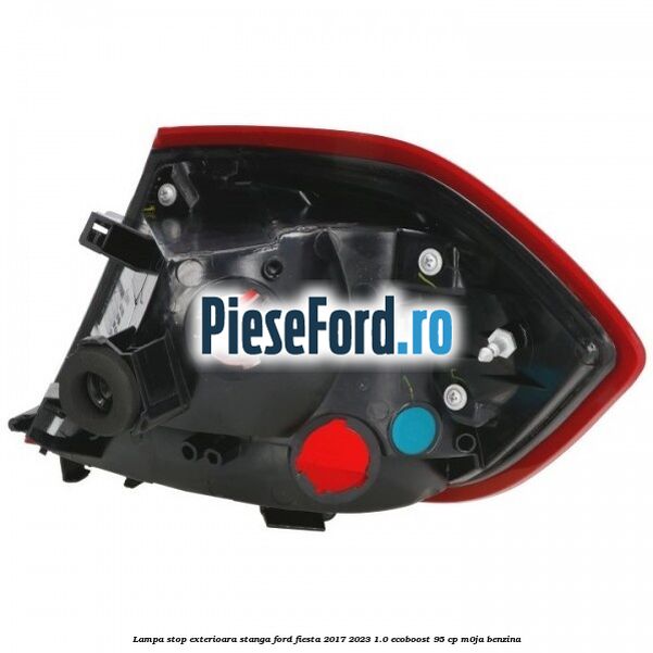 Lampa stop exterioara stanga Ford Fiesta 2017-2023 1.0 EcoBoost 95 cp M0JA benzina