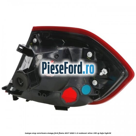 Lampa stop exterioara stanga Ford Fiesta 2017-2023 1.0 EcoBoost mHEV 155 cp BZJA Hybrid