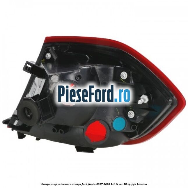 Lampa stop exterioara stanga Ford Fiesta 2017-2023 1.1 Ti-VCT 75 cp Lampa stop exterioara stanga Ford Fiesta 2017-2023 1.1 Ti-VCT 75 cp FSJB benzina