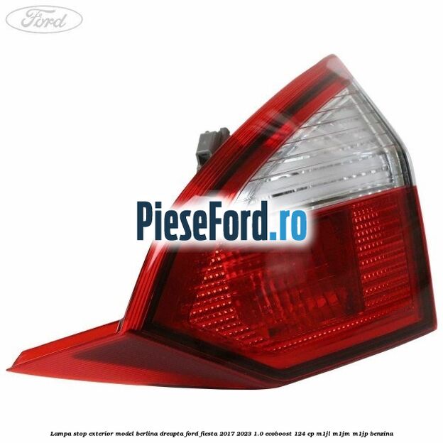 Lampa stop exterior model berlina dreapta Ford Fiesta 2017-2023 1.0 EcoBoost 124 cp M1JL, M1JM, M1JP benzina