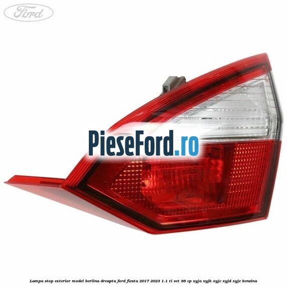 Lampa stop exterior model berlina dreapta Ford Fiesta 2017-2023 1.1 Ti-VCT 86 cp Lampa stop exterior model berlina dreapta Ford Fiesta 2017-2023 1.1 Ti-VCT 86 cp XYJA, XYJB, XYJC, XYJD, XYJE benzina