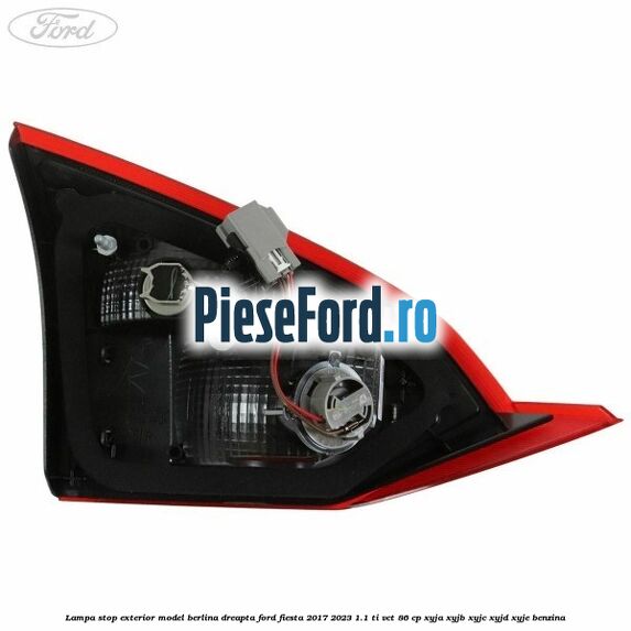 Lampa stop exterior model berlina dreapta Ford Fiesta 2017-2023 1.1 Ti-VCT 86 cp Lampa stop exterior model berlina dreapta Ford Fiesta 2017-2023 1.1 Ti-VCT 86 cp XYJA, XYJB, XYJC, XYJD, XYJE benzina
