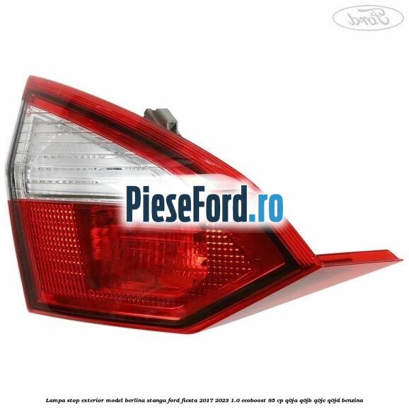 Lampa stop exterior model berlina stanga Ford Fiesta 2017-2023 1.0 EcoBoost 85 cp Q0JA, Q0JB, Q0JC, Q0JD benzina