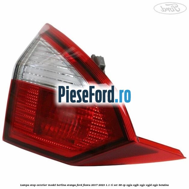 Lampa stop exterior model berlina stanga Ford Fiesta 2017-2023 1.1 Ti-VCT 86 cp XYJA, XYJB, XYJC, XYJD, XYJE benzina