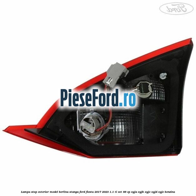 Lampa stop exterior model berlina stanga Ford Fiesta 2017-2023 1.1 Ti-VCT 86 cp XYJA, XYJB, XYJC, XYJD, XYJE benzina