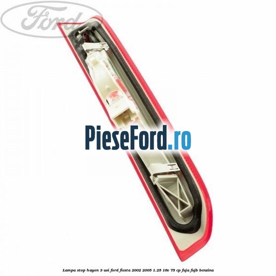 Lampa stop hayon 3 usi Ford Fiesta 2002-2005 1.25 16V 75 cp FUJA, FUJB benzina