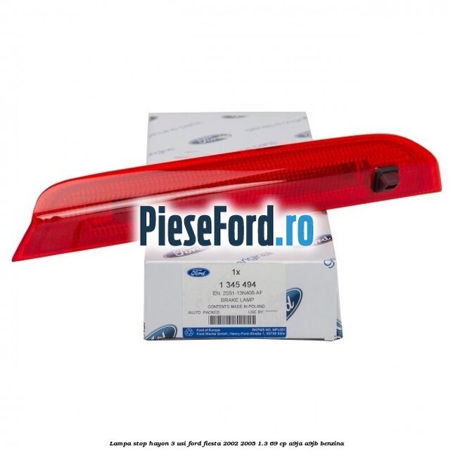 Lampa stop hayon 3 usi Ford Fiesta 2002-2005 1.3 69 cp Lampa stop hayon 3 usi Ford Fiesta 2002-2005 1.3 69 cp A9JA, A9JB benzina