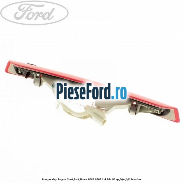 Lampa stop hayon 3 usi Ford Fiesta 2002-2005 1.4 16V 80 cp FXJA, FXJB benzina
