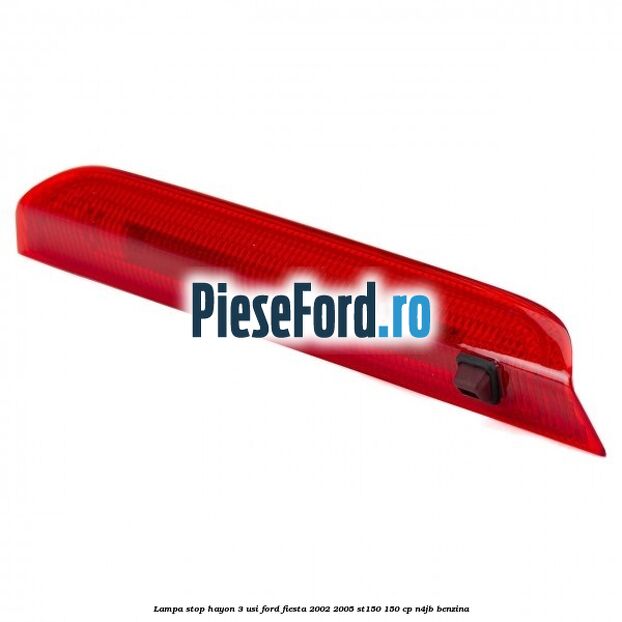 Lampa stop hayon 3 usi Ford Fiesta 2002-2005 ST150 150 cp N4JB benzina