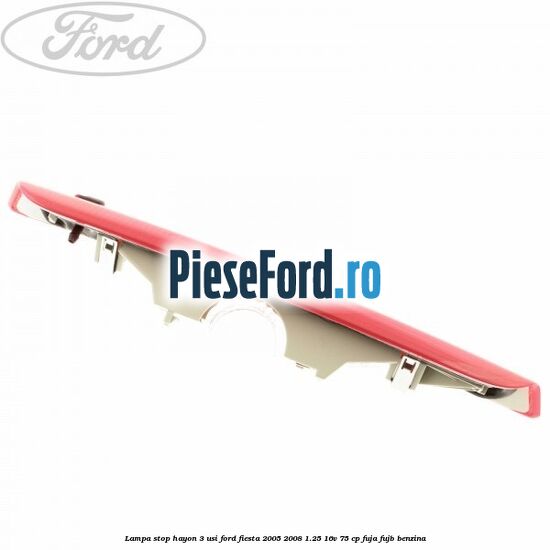 Lampa stop hayon 3 usi Ford Fiesta 2005-2008 1.25 16V 75 cp FUJA, FUJB benzina