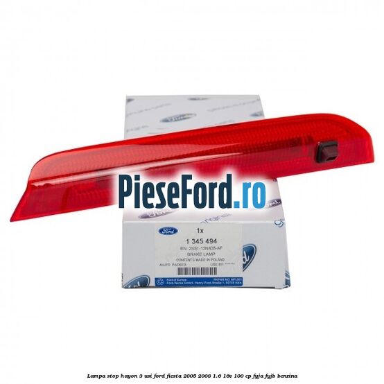 Lampa stop hayon 3 usi Ford Fiesta 2005-2008 1.6 16V 100 cp FYJA, FYJB benzina