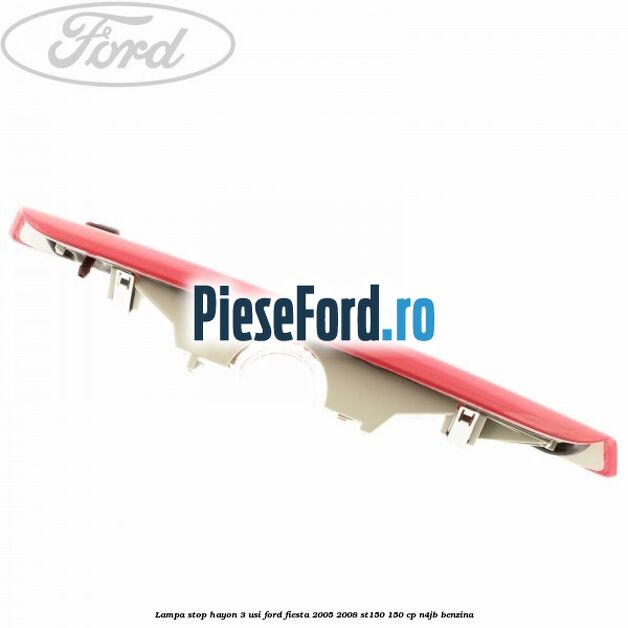 Lampa stop hayon 3 usi Ford Fiesta 2005-2008 ST150 150 cp N4JB benzina