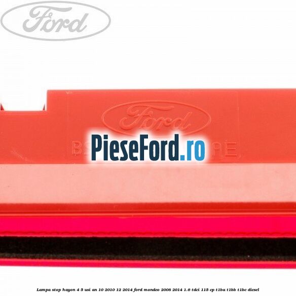 Lampa stop hayon 4/5 usi an 10/2010-12/2014 Ford Mondeo 2008-2014 1.6 TDCi 115 cp T1BA, T1BB, T1BC diesel