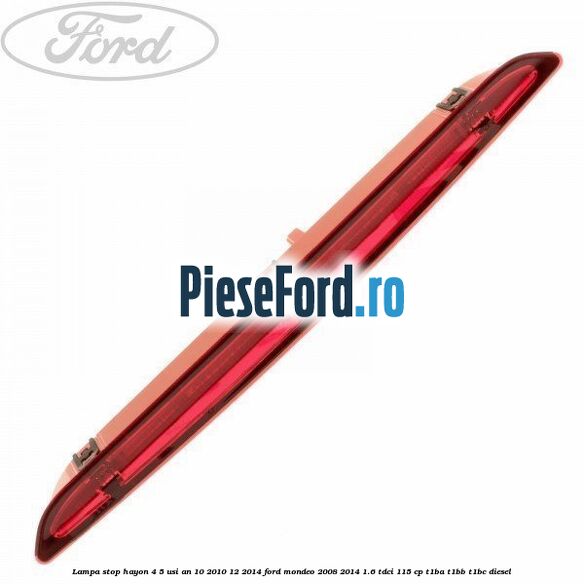 Lampa stop hayon 4/5 usi an 10/2010-12/2014 Ford Mondeo 2008-2014 1.6 TDCi 115 cp