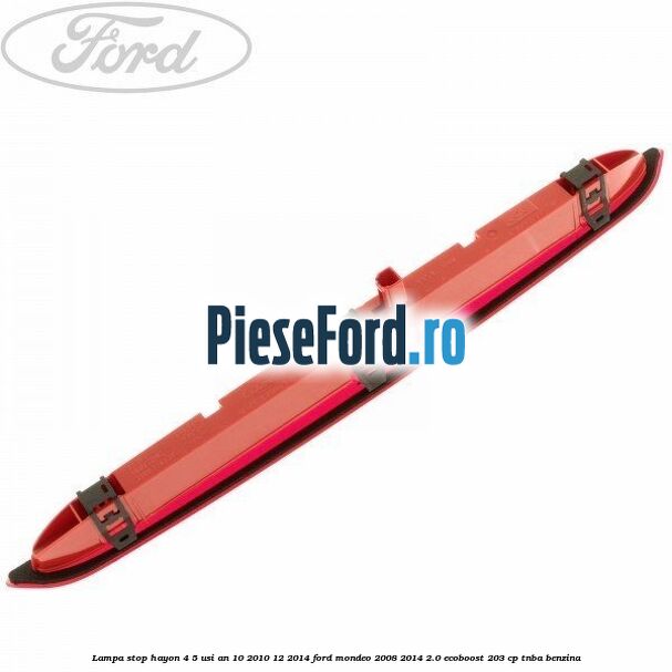 Lampa stop hayon 4/5 usi an 10/2010-12/2014 Ford Mondeo 2008-2014 2.0 EcoBoost 203 cp TNBA benzina