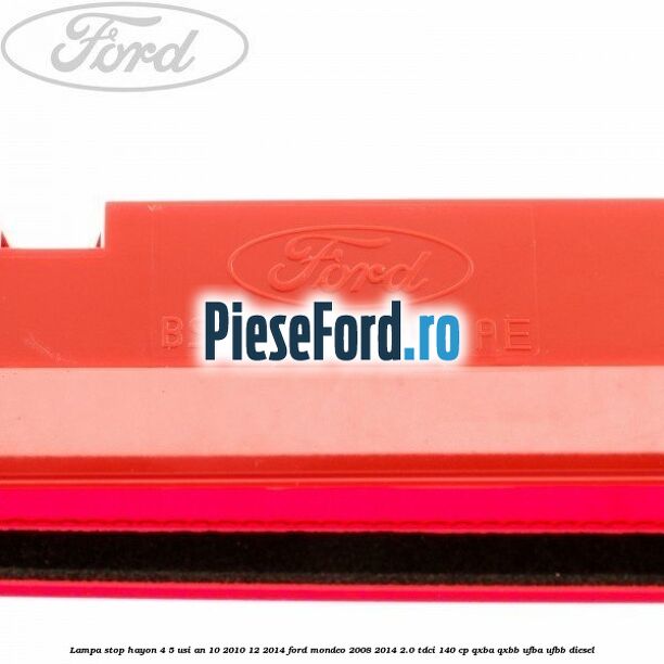 Lampa stop hayon 4/5 usi an 10/2010-12/2014 Ford Mondeo 2008-2014 2.0 TDCi 140 cp QXBA, QXBB, UFBA, UFBB diesel