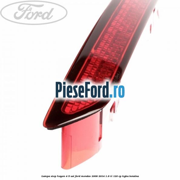 Lampa stop hayon 4/5 usi Ford Mondeo 2008-2014 1.6 Ti 120 cp KGBA benzina