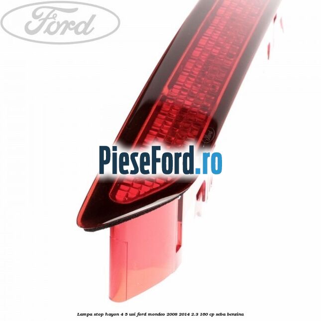 Lampa stop hayon 4/5 usi Ford Mondeo 2008-2014 2.3 160 cp SEBA benzina