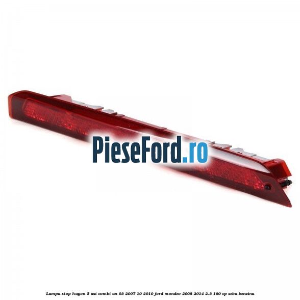 Lampa stop hayon 5 usi combi an 03/2007-10/2010 Ford Mondeo 2008-2014 2.3 160 cp Lampa stop hayon 5 usi combi an 03/2007-10/2010 Ford Mondeo 2008-2014 2.3 160 cp SEBA benzina