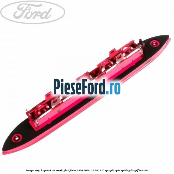 Lampa stop hayon 5 usi combi Ford Focus 1998-2004 1.8 16V 115 cp EYDB, EYDC, EYDD, EYDE, EYDF benzina