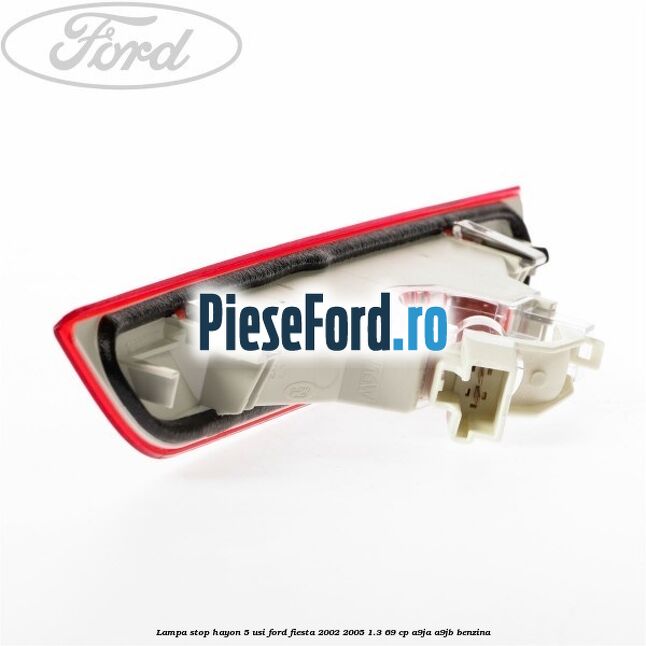 Lampa stop hayon 5 usi Ford Fiesta 2002-2005 1.3 69 cp A9JA, A9JB benzina