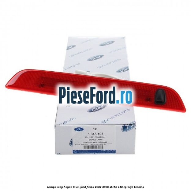 Lampa stop hayon 5 usi Ford Fiesta 2002-2005 ST150 150 cp N4JB benzina