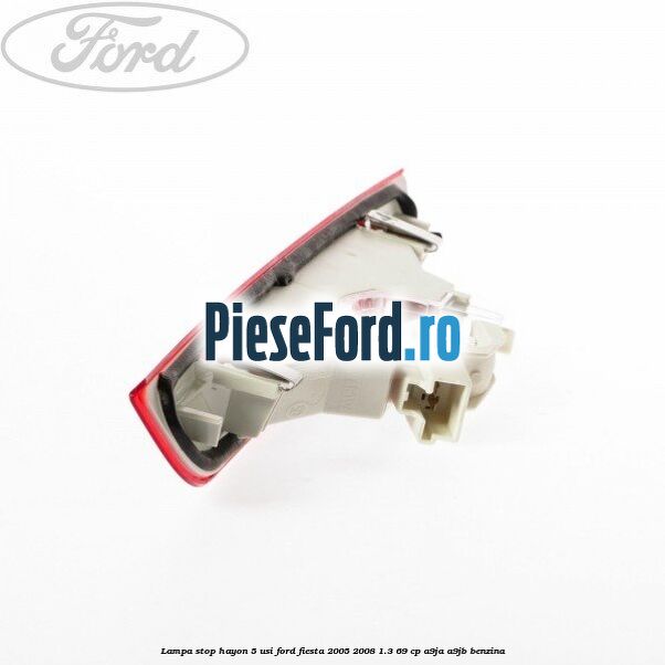 Lampa stop hayon 5 usi Ford Fiesta 2005-2008 1.3 69 cp A9JA, A9JB benzina