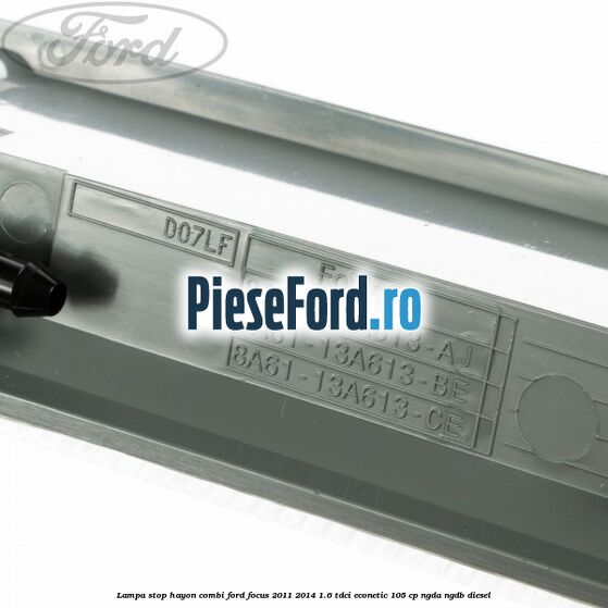 Lampa stop hayon combi Ford Focus 2011-2014 1.6 TDCi ECOnetic 105 cp NGDA, NGDB diesel