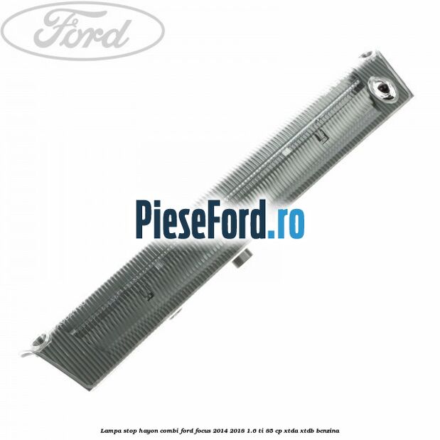 Lampa stop hayon combi Ford Focus 2014-2018 1.6 Ti 85 cp XTDA, XTDB benzina