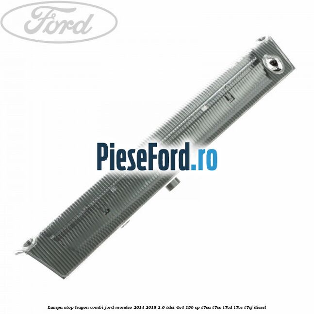 Lampa stop hayon combi Ford Mondeo 2014-2018 2.0 TDCi 4x4 150 cp T7CA, T7CC, T7CD, T7CE, T7CF diesel
