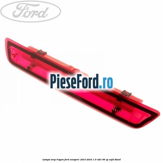 Lampa stop hayon Ford EcoSport 2013-2018 1.5 TDCi 95 cp XVJD diesel
