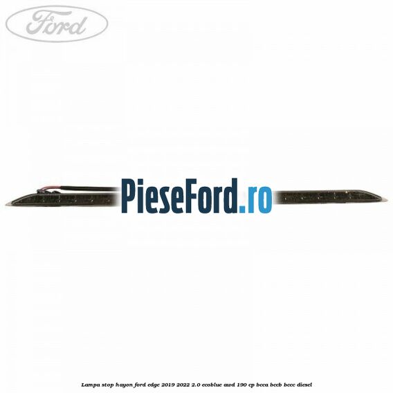 Lampa stop hayon Ford Edge 2019-2022 2.0 EcoBlue AWD 190 cp BCCA, BCCB, BCCC diesel