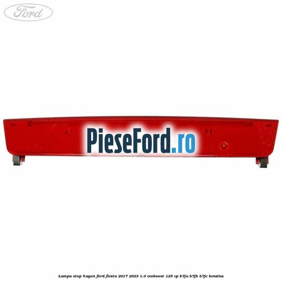 Lampa stop hayon Ford Fiesta 2017-2023 1.0 EcoBoost 125 cp B7JA, B7JB, B7JC benzina