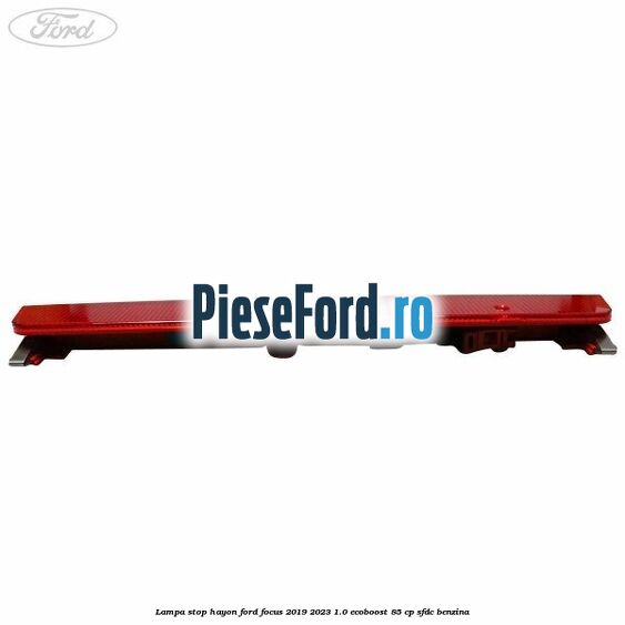 Lampa stop hayon Ford Focus 2019-2023 1.0 EcoBoost 85 cp SFDC benzina