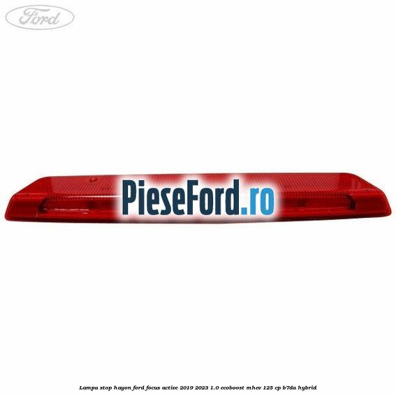 Lampa stop hayon Ford Focus Active 2019-2023 1.0 EcoBoost mHEV 125 cp B7DA Hybrid