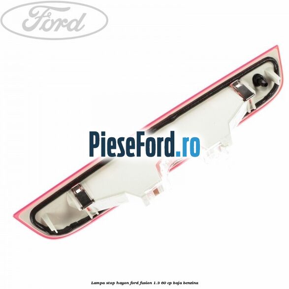 Lampa stop hayon Ford Fusion 1.3 60 cp BAJA benzina