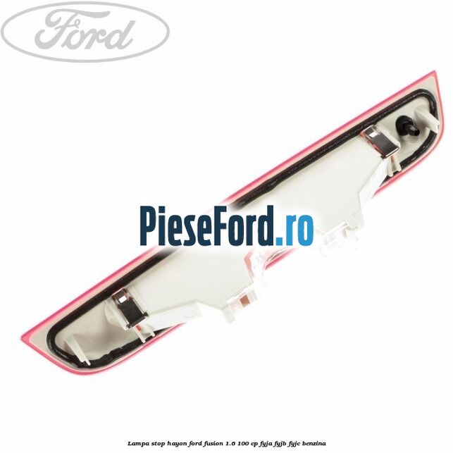 Lampa stop hayon Ford Fusion 1.6 100 cp Lampa stop hayon Ford Fusion 1.6 100 cp FYJA, FYJB, FYJC benzina