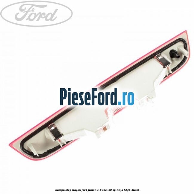 Lampa stop hayon Ford Fusion 1.6 TDCi 90 cp HHJA, HHJB diesel