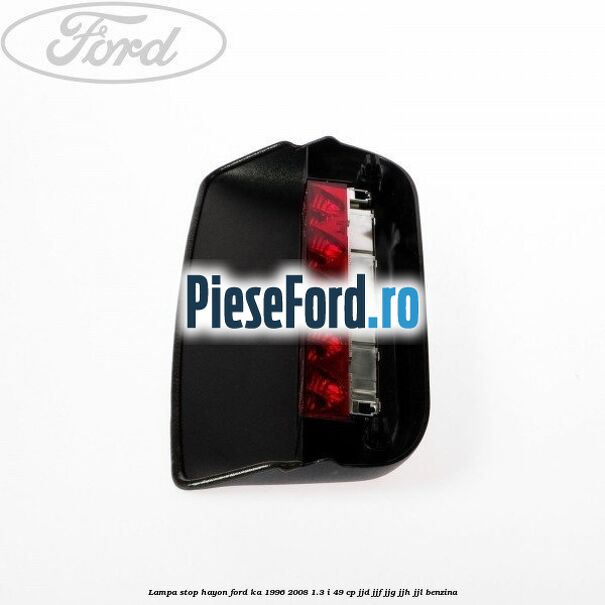 Lampa stop hayon Ford Ka 1996-2008 1.3 i 49 cp JJD, JJF, JJG, JJH, JJL benzina