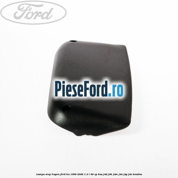 Lampa stop hayon Ford Ka 1996-2008 1.3 i 60 cp BAA, J4D, J4K, J4M, J4N, J4P, J4S benzina